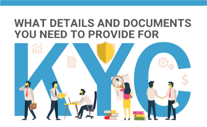 What details and documents you need to provide for kyc