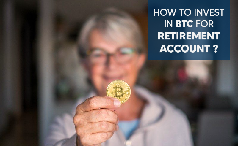 How to invest in BTC for retirement account