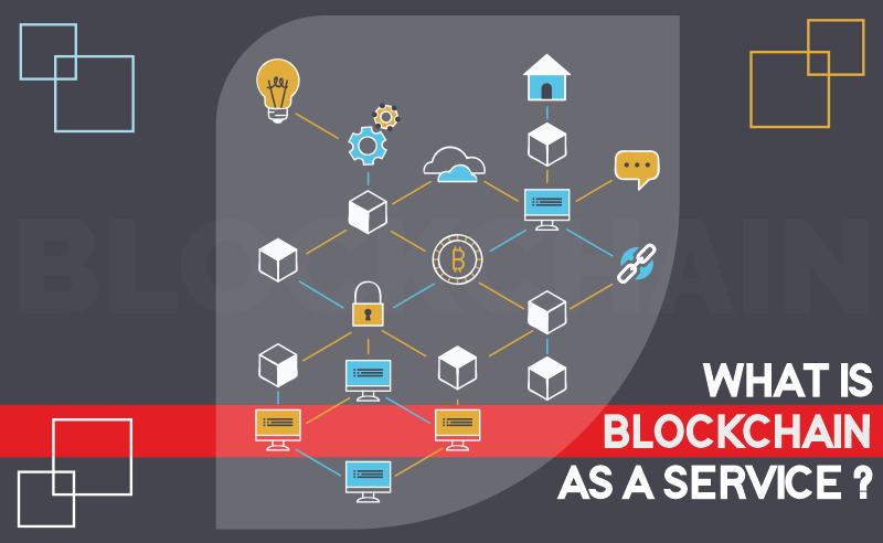 WHAT IS A BLOCKCHAIN AS A SERVICE
