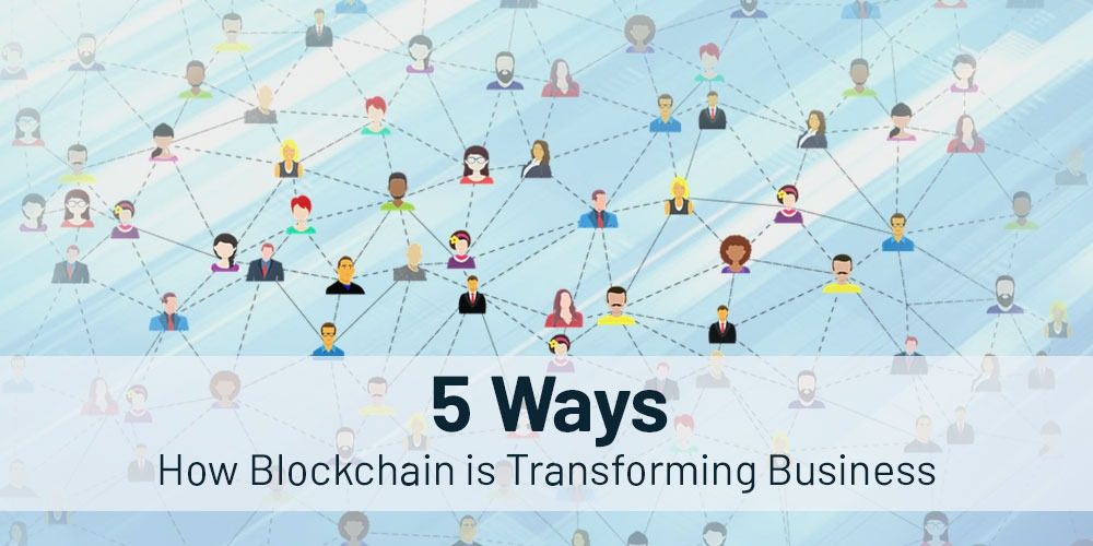 5 Ways How Blockchain Is Transforming Business