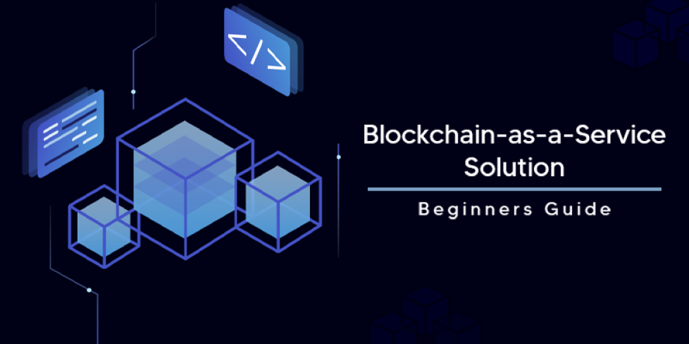 Blockchain As A Service Solutions | BaaS Guide For Beginners