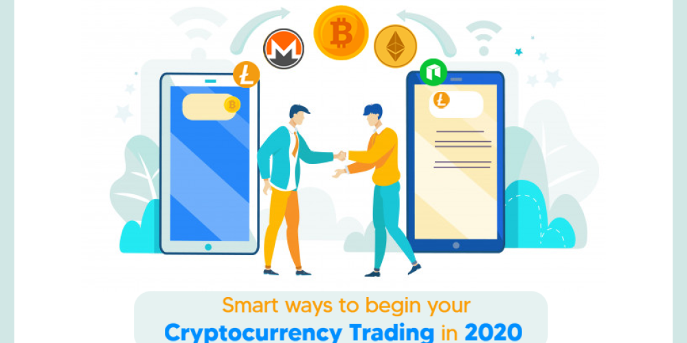 Smart Ways To Begin Your Cryptocurrency Trading In 2020