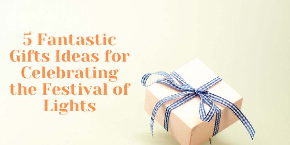 5 Fantastic Gifts Ideas for Celebrating the Festival of Lights