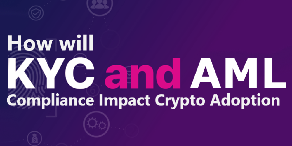 What is The Impact of KYC Compliance On Crypto Adoption