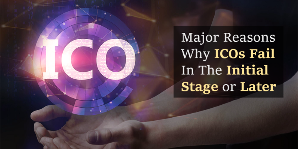 Major Reasons Why ICOs Fail In The Initial Stage or Later