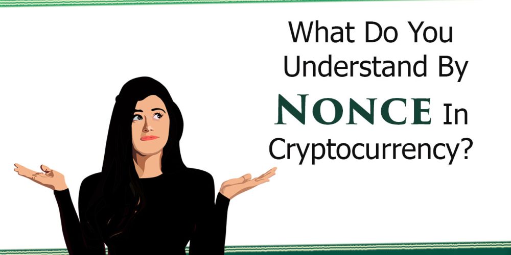 What Do You Understand By Nonce In Cryptocurrency?