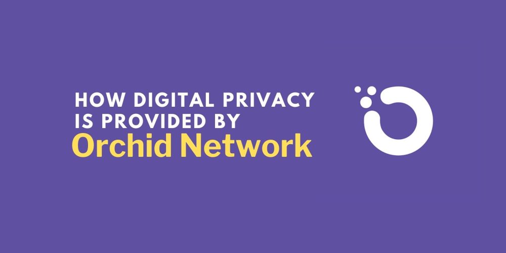 How Digital Privacy Is Provided By Orchid Network