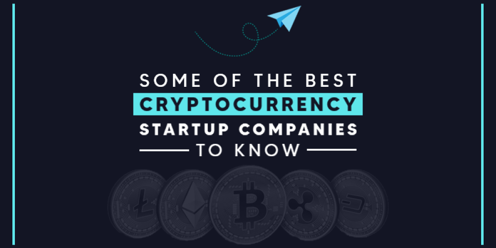 Some Of The Best Cryptocurrency Startup Companies To Know