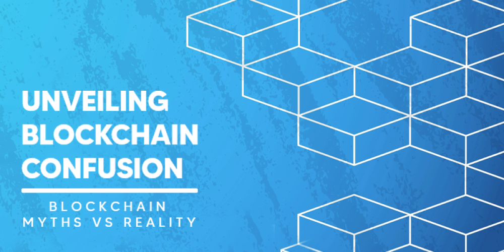 Blockchain Confusion | Unveiling Myths Vs Reality