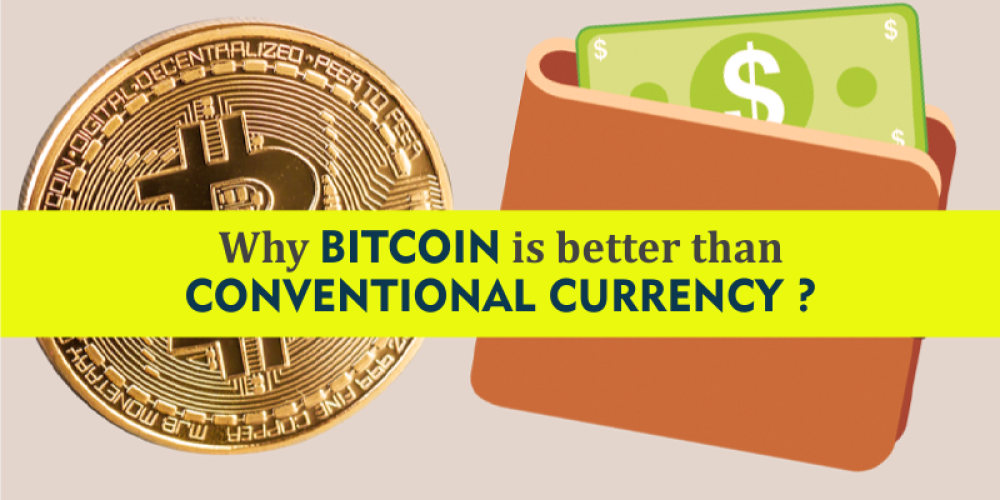 How Bitcoin Is Better Than Conventional Currency?