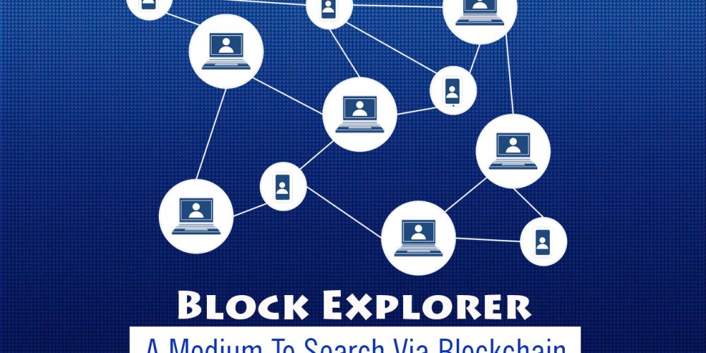 Block Explorer: A Medium To Search Via Blockchain