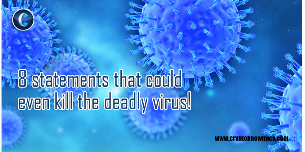 8 Statements that Could even kill the deadly virus!