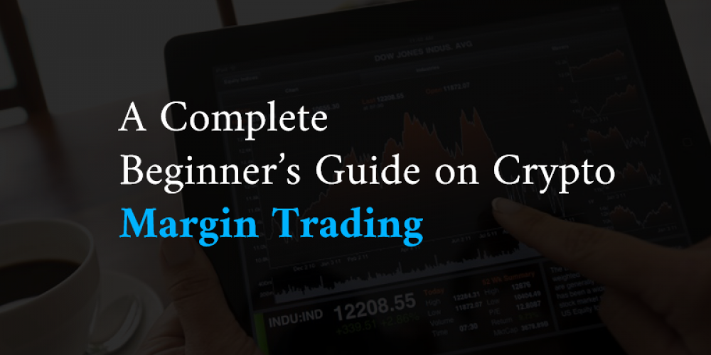 A Complete Beginners Guide On Crypto Margin Trading