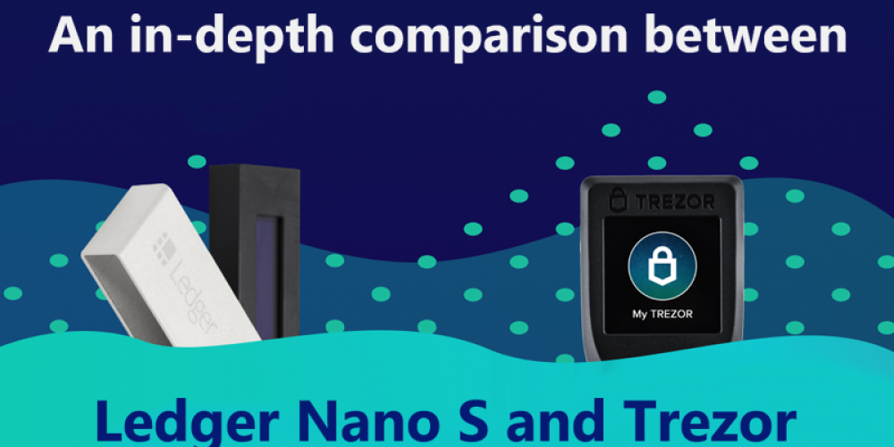 An In-depth Comparison Between Ledger Nano S Vs Trezor