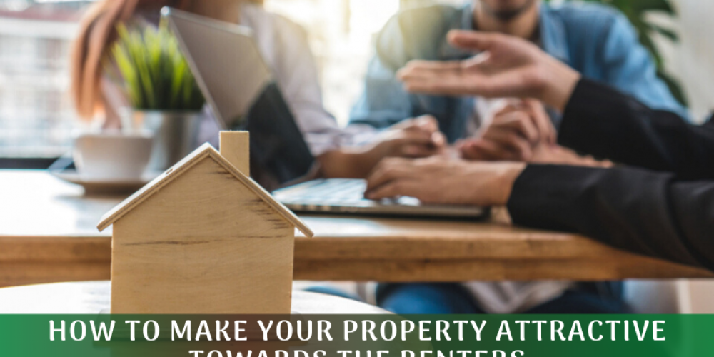 How To Make Your Property Attractive Towards The Renters