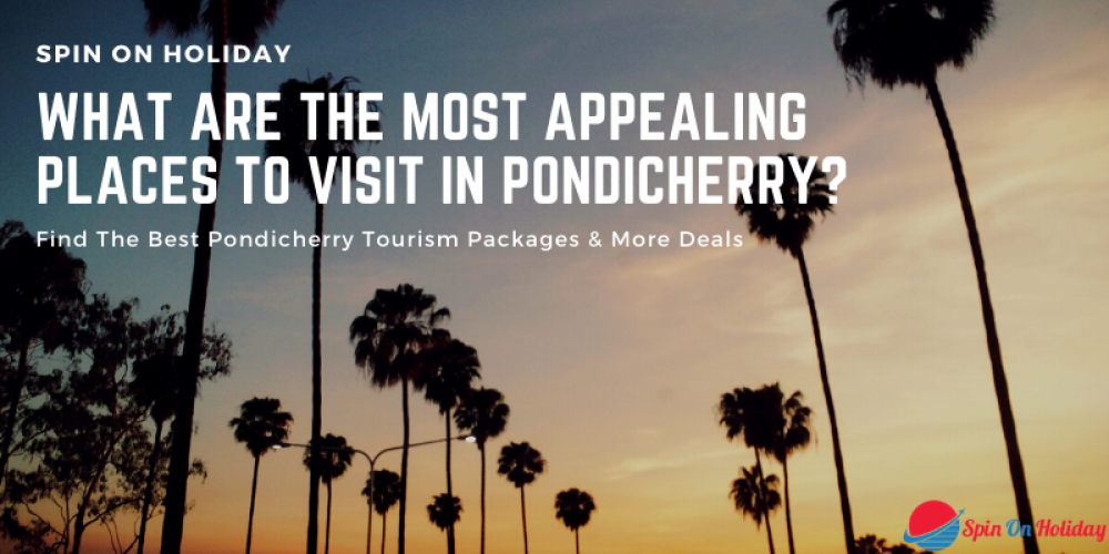 What are The Most Appealing Places to Visit in Pondicherry?