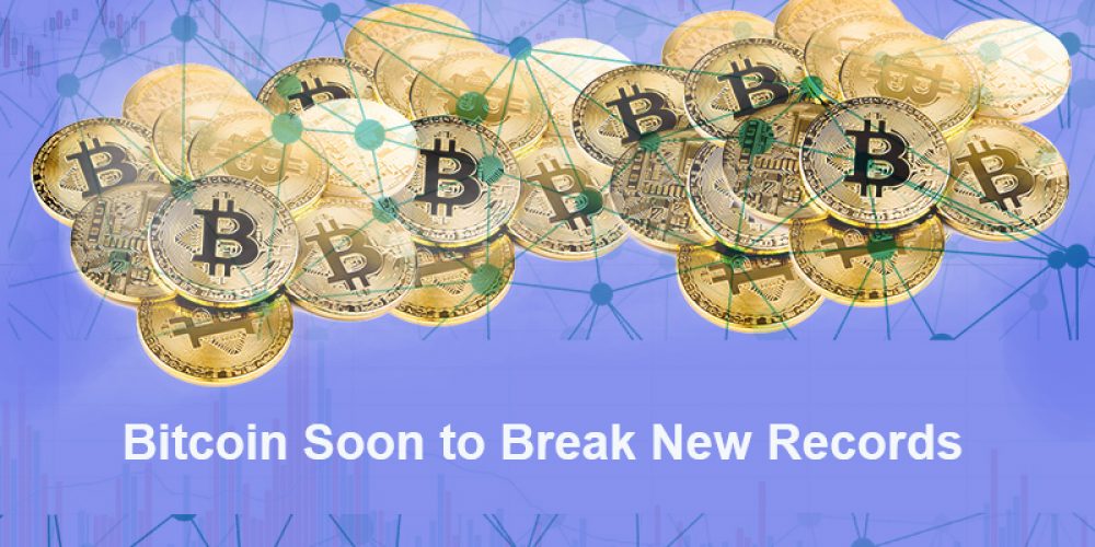 Bitcoin Soon to Break New Records